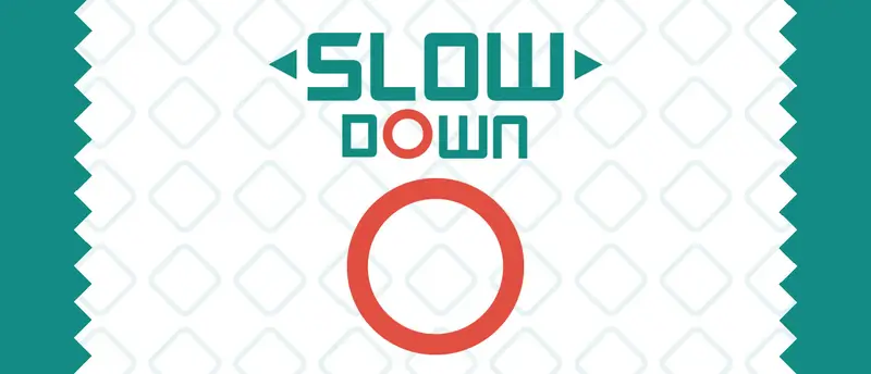 Slow Down